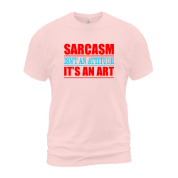 Sarcasm Isn't An Attitude It's An Art Sarcasm Isn't An Attitude It's An Art