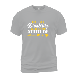 The Only Disability In Life Is A Bad Attitude The Only Disability In Life Is A Bad Attitude