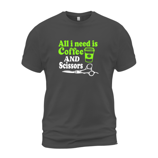 All I Need Is Coffee And Scissors All I Need Is Coffee And Scissors