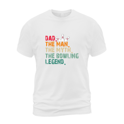 Dad, The Man, The Myth, The Bowling Legend Dad, The Man, The Myth, The Bowling Legend