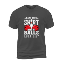 Does This Shirt Make My Balls Look Big Does This Shirt Make My Balls Look Big