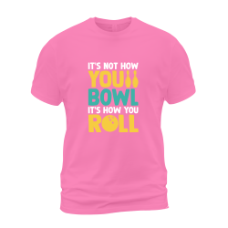 It's Not How You Bowl It's How You Roll It's Not How You Bowl It's How You Roll
