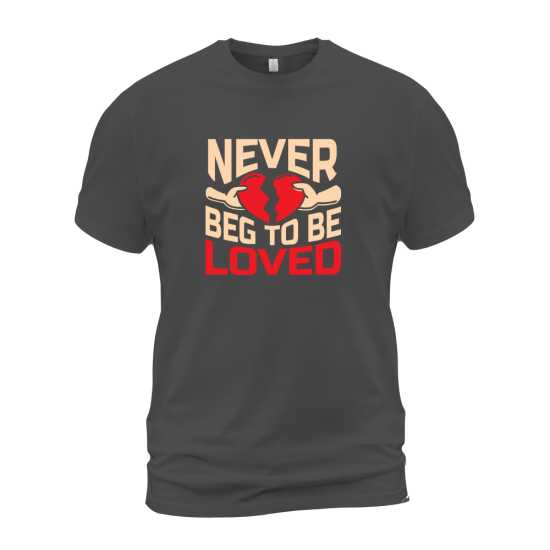 Never Beg To Be Loved Never Beg To Be Loved