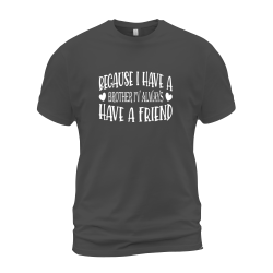 Because I Have A Brother I'v Always Have A Friend