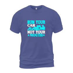 Run Your Car Not Your Mouth Run Your Car Not Your Mouth