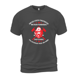 United States Firefighter We Run Towards The Flames Full Of Courage Pride And Honor United States Firefighter We Run Towards The Flames Full Of Courage Pride And Honor
