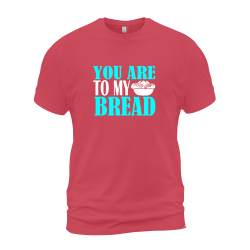 You Are To My Bread