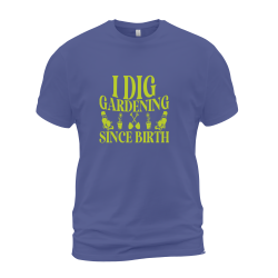 I Dig Gardening Since Birth