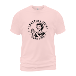 Better Late Than Ugly