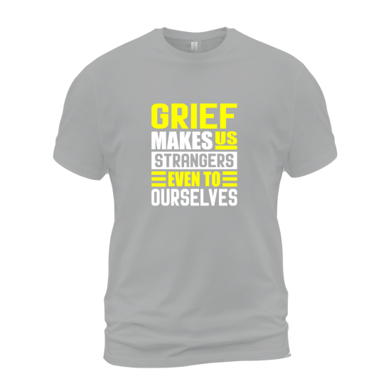 Grief Makes Us Strangers Even To Ourselves Grief Makes Us Strangers Even To Ourselves