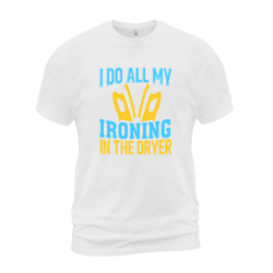 I Do All My Ironing In The Dryer