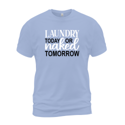 Laundry Today Or Naked Tomorrow