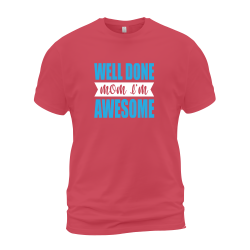 Well Done Mom I'm Awesome