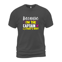 Because I'm The Captain That's Why Because I'm The Captain That's Why