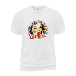 It's Funny That You Think I'm Actually Listening It's Funny That You Think I'm Actually Listening