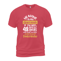 Heading To My Craft Room If I'm Not Back In 48 Hours Heading To My Craft Room If I'm Not Back In 48 Hours