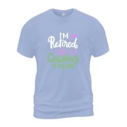 I'm Retired Quilting Is My Job I'm Retired Quilting Is My Job