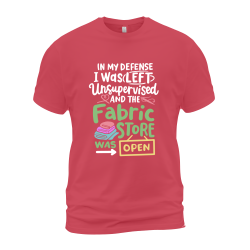 In My Defense I Was Left Unsupervised And The Fabric Store Was Open In My Defense I Was Left Unsupervised And The Fabric Store Was Open