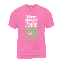 Never Underestimate The Power Of A Woman With A Sewing Machine Never Underestimate The Power Of A Woman With A Sewing Machine
