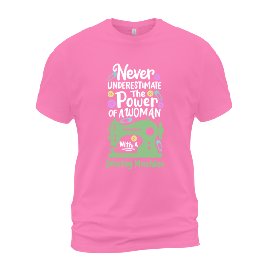 Never Underestimate The Power Of A Woman With A Sewing Machine