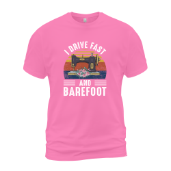 I Drive Fast And Barefoot I Drive Fast And Barefoot
