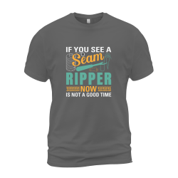 If You See A Seam Ripper Now Is Not A Good Time 01 If You See A Seam Ripper Now Is Not A Good Time 01