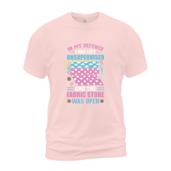 In My Defense I Was Left Unsupervised And The Fabric Store Was Open In My Defense I Was Left Unsupervised And The Fabric Store Was Open