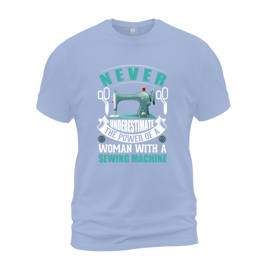 Never Underestimate The Power Of A Woman With A Sewing Machine 01