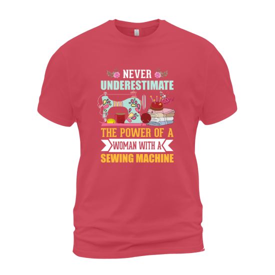 Never Underestimate The Power Of A Woman With A Sewing Machine 02 Never Underestimate The Power Of A Woman With A Sewing Machine 02