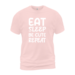 Eat Sleep Be Cute Repeat