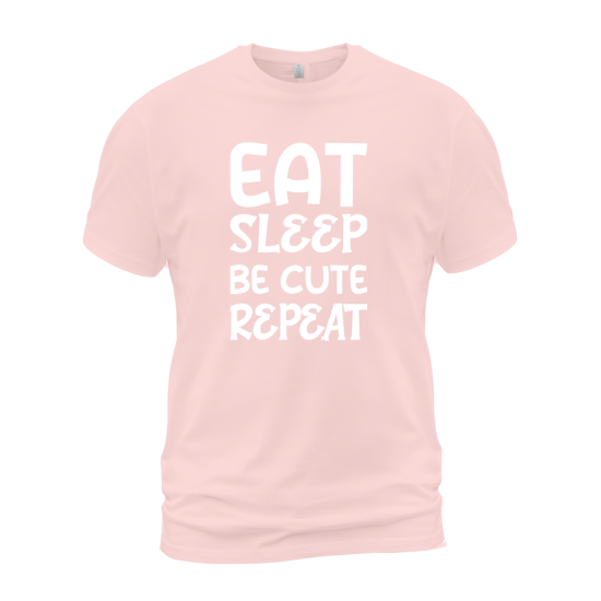 Eat Sleep Be Cute Repeat