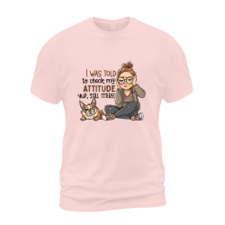 I Was Told To Check My Attitude Yup Still There I Was Told To Check My Attitude Yup Still There