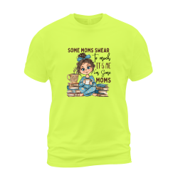 Some Mom's Swear To Much It's Me I'm Some Moms Some Mom's Swear To Much It's Me I'm Some Moms